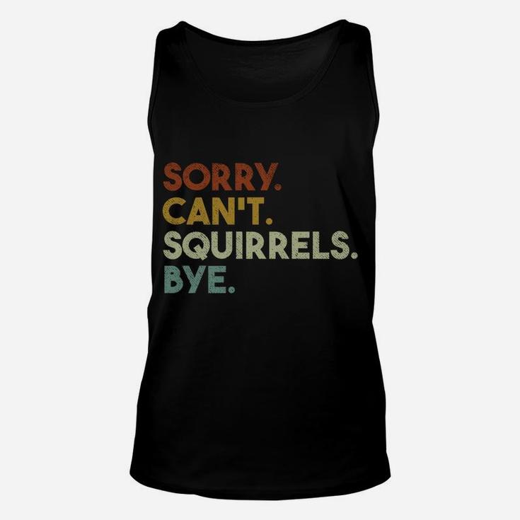 Sorry Can't Squirrels Bye Funny Squirrels Unisex Tank Top