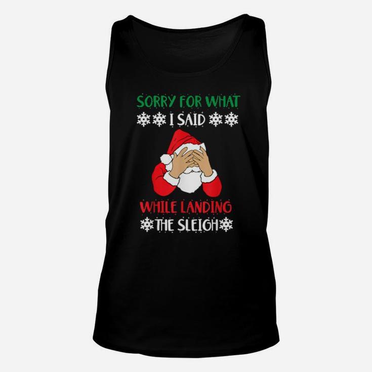 Sorry For What I Said While Landing The Sleigh Santa Unisex Tank Top