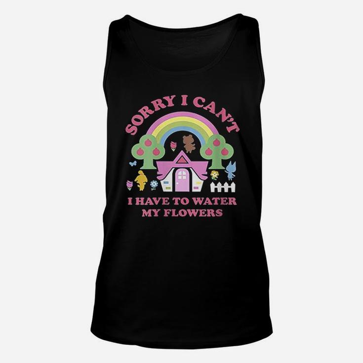 Sorry I Cant I Have To Water My Flowers Unisex Tank Top