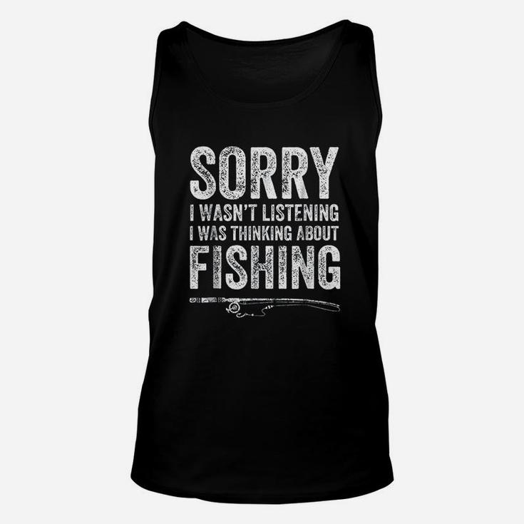 Sorry I Was Not Listening I Was Thinking About Fishing Unisex Tank Top Sorry I Was Not Listening I Was Thinking About Fishing Unisex Tank Top