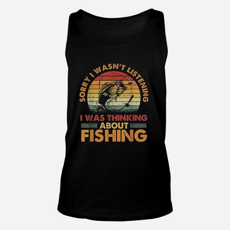 Sorry I Wasnt Listening I Was Thinking About Fishing Unisex Tank Top Sorry I Wasnt Listening I Was Thinking About Fishing Unisex Tank Top