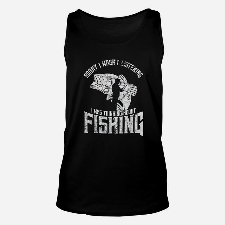 Sorry I Wasnt Listening I Was Thinking About Fishing Unisex Tank Top
