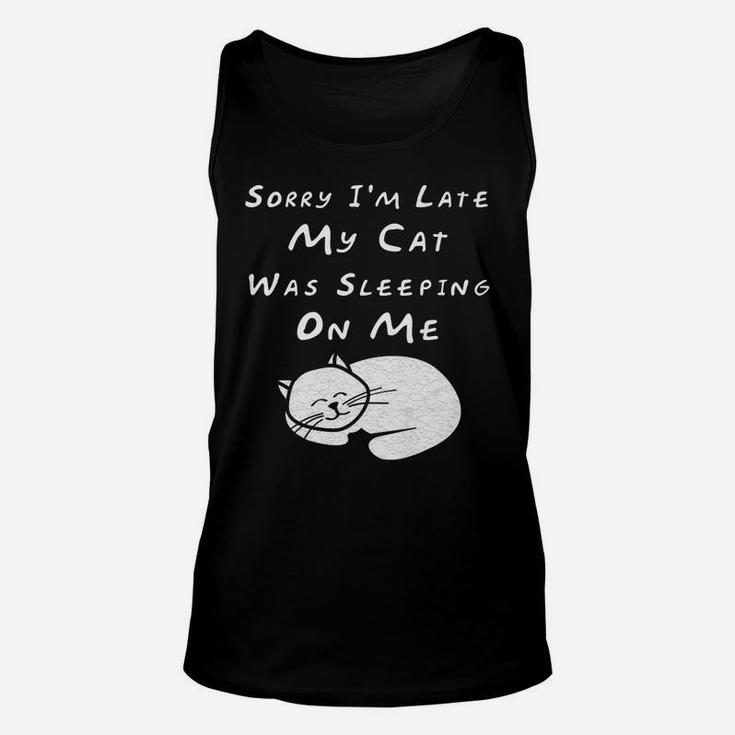 Sorry I'm Late My Cat Sleeping On Me Funny Cat Lovers Gift Unisex Tank Top