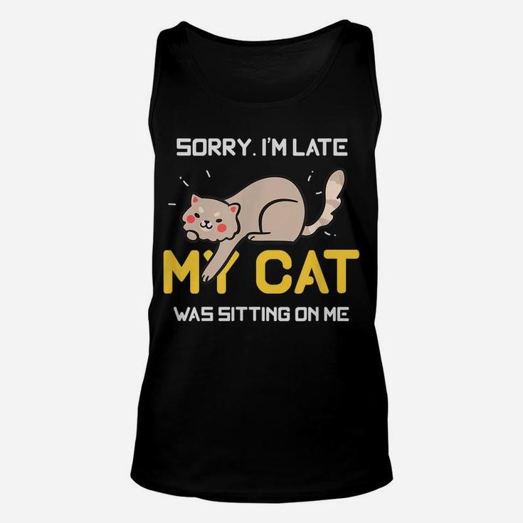 Sorry I'm Late My Cat Was Sitting On Me Cat Lovers Unisex Tank Top