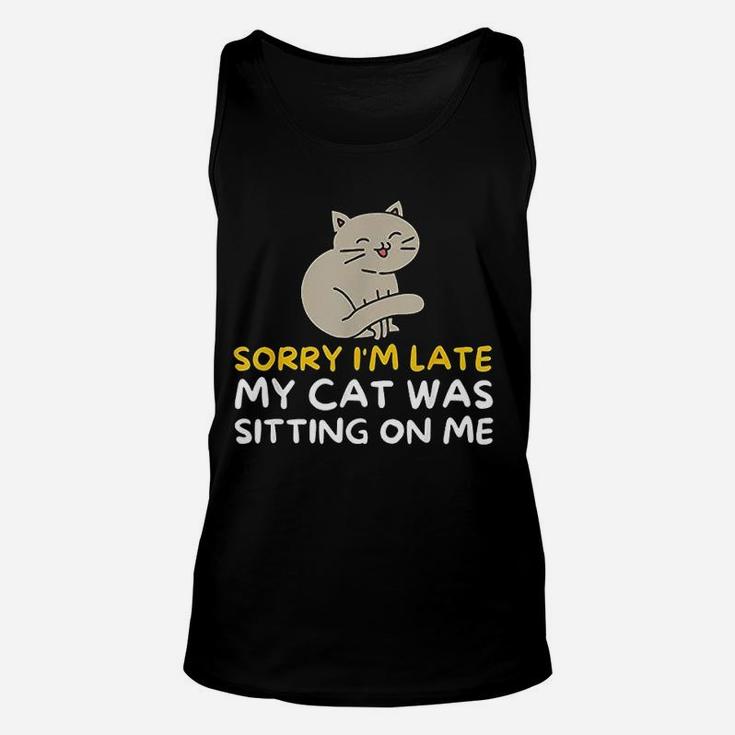 Sorry Im Late My Cat Was Sitting On Me Unisex Tank Top