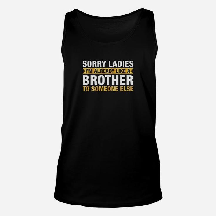 Sorry Ladies Im Already Like A Brother To Someone Else Unisex Tank Top