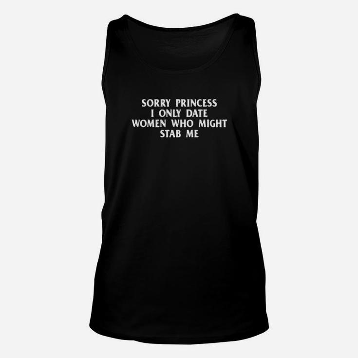 Sorry Princess I Only Date Women Who Might Stab Me Unisex Tank Top