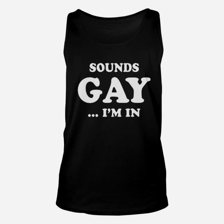 Sounds Gay I Am In Funny Joke Unisex Tank Top