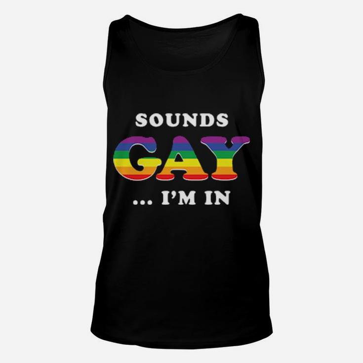 Sounds Gay I'm In Unisex Tank Top