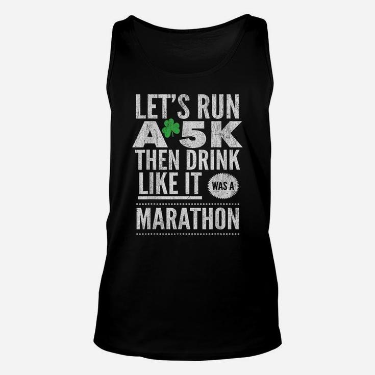 St Patricks Day Let's Run A 5K Then Drink Like Marathon Unisex Tank Top