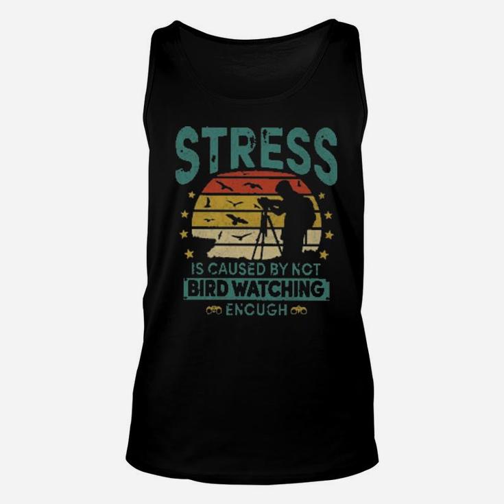 Stress Is Caused By Not Bird Watching Enough Unisex Tank Top