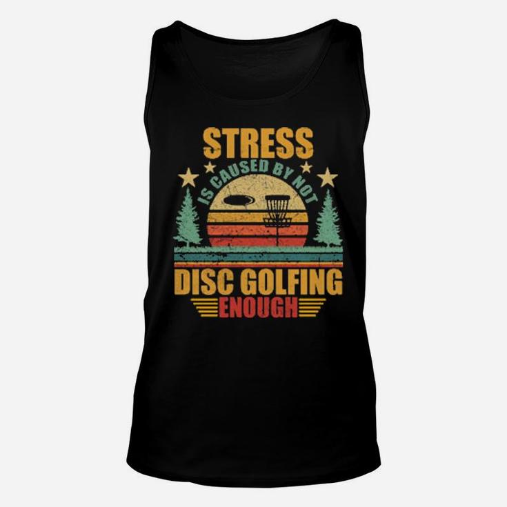 Stress Is Caused By Not Disc Golfing Enough Unisex Tank Top