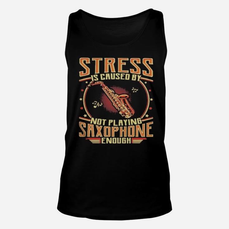 Stress Is Caused By Not Playing Saxophone Enough Unisex Tank Top