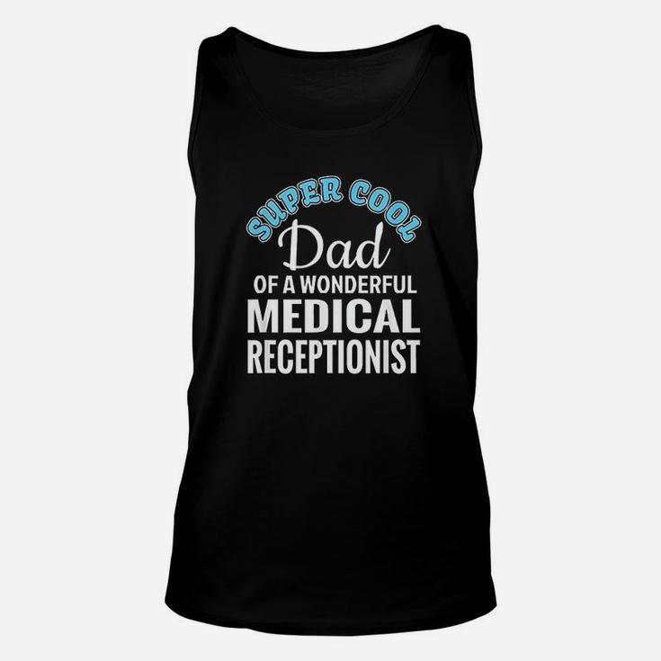 Super Cool Dad Of Medical Receptionist Funny Gift Unisex Tank Top