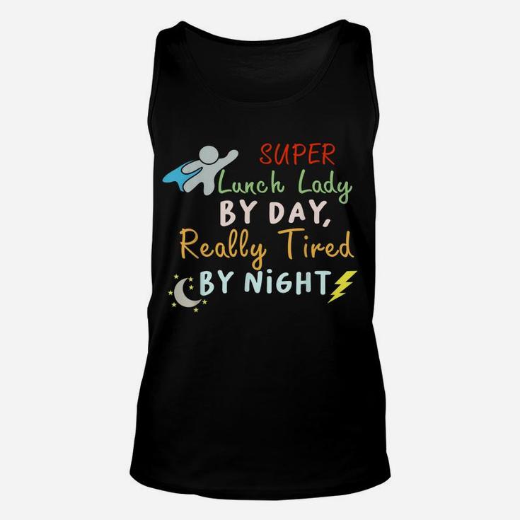 Super Lunch Lady By Day Tired By Night Funny Cafeteria Lady Unisex Tank Top