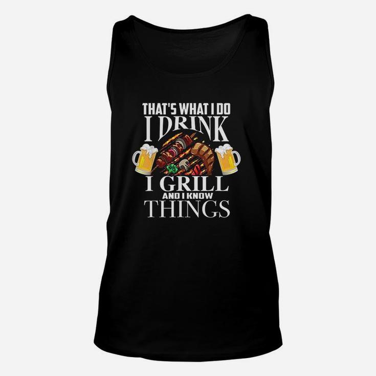 Thats What I Do I Drink I Grill And Know Things Funny Gift Unisex Tank Top
