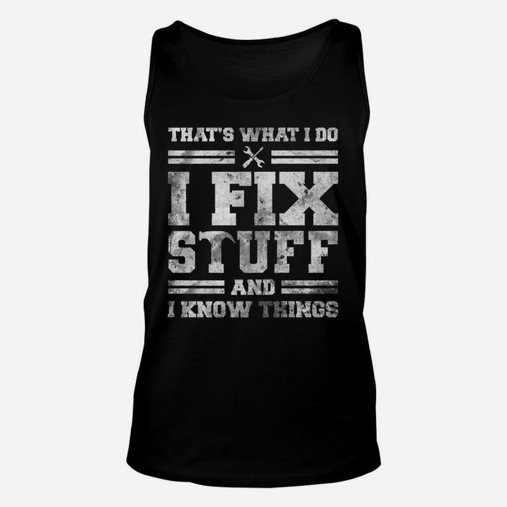 That's What I Do I Fix Stuff And I Know Things Funny Saying Unisex Tank Top
