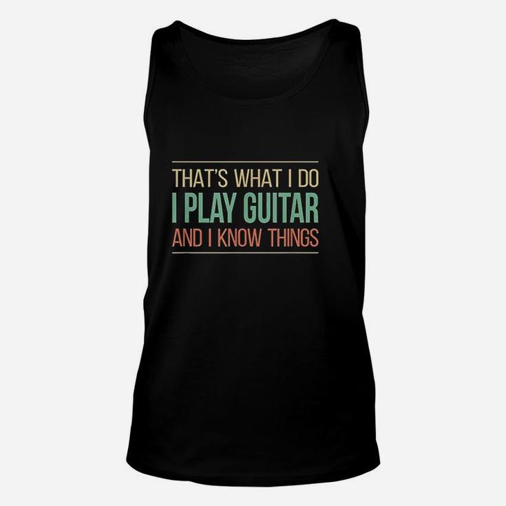 That's What I Do I Play Guitar & I Know Things Unisex Tank Top