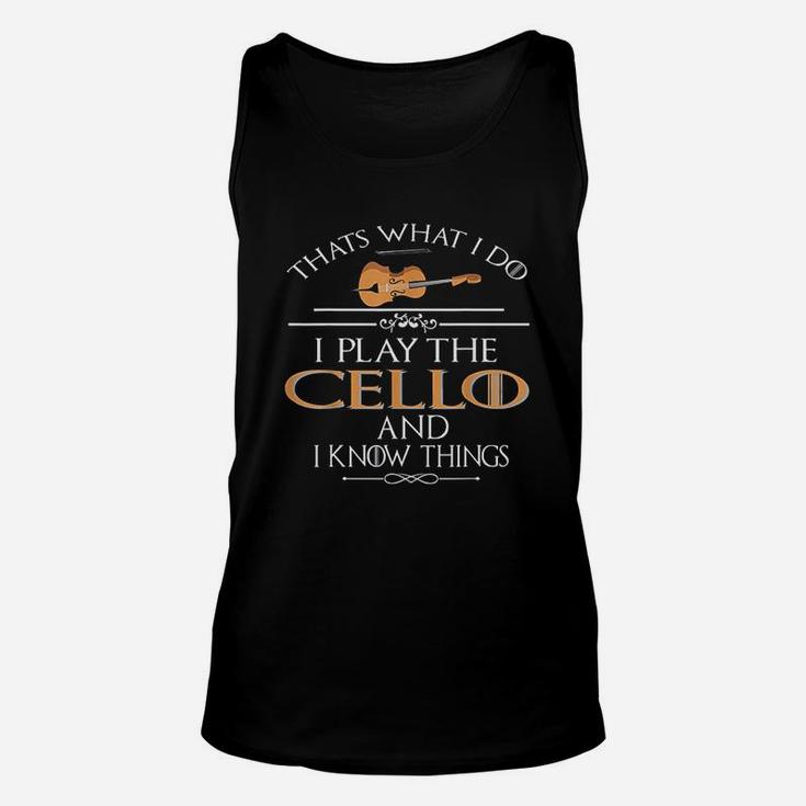 Thats What I Do I Play The Cello And I Know Things Unisex Tank Top