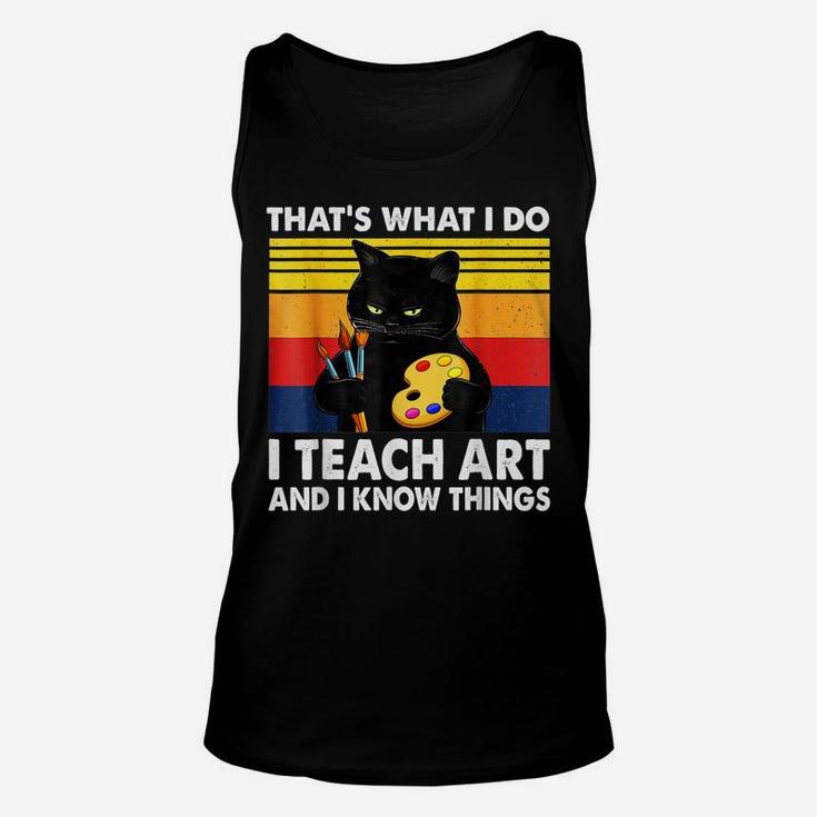 That’S What I Do-I Teach Art And I Know Things-Cat Lovers Unisex Tank Top