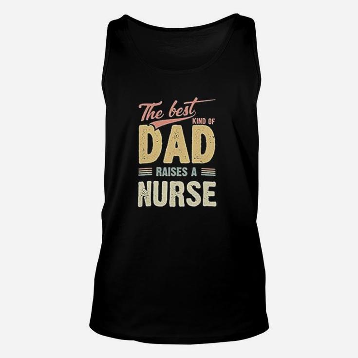 The Best Kind Of Dad Raises A Nurse Unisex Tank Top