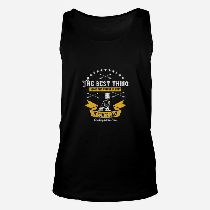 The Best Thing About The Future Is That It Comes Only One Day At A Time Unisex Tank Top