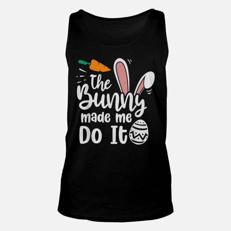 The Bunny Made Me Do It Quotes Funny Easter Unisex Tank Top