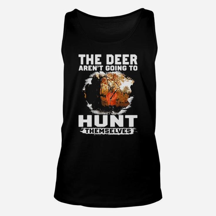 The Deer Arent Going To Hunt Themselves Unisex Tank Top