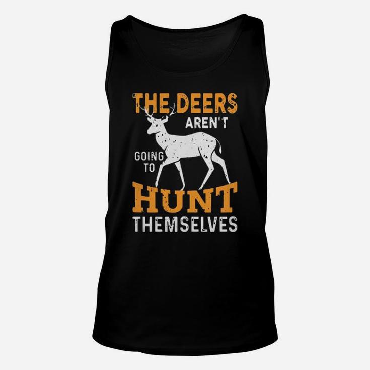 The Deers Arent Going To Hunt Themselves Unisex Tank Top