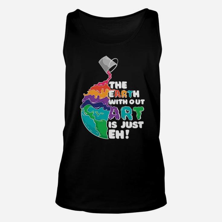 The Earth With Out Art Unisex Tank Top