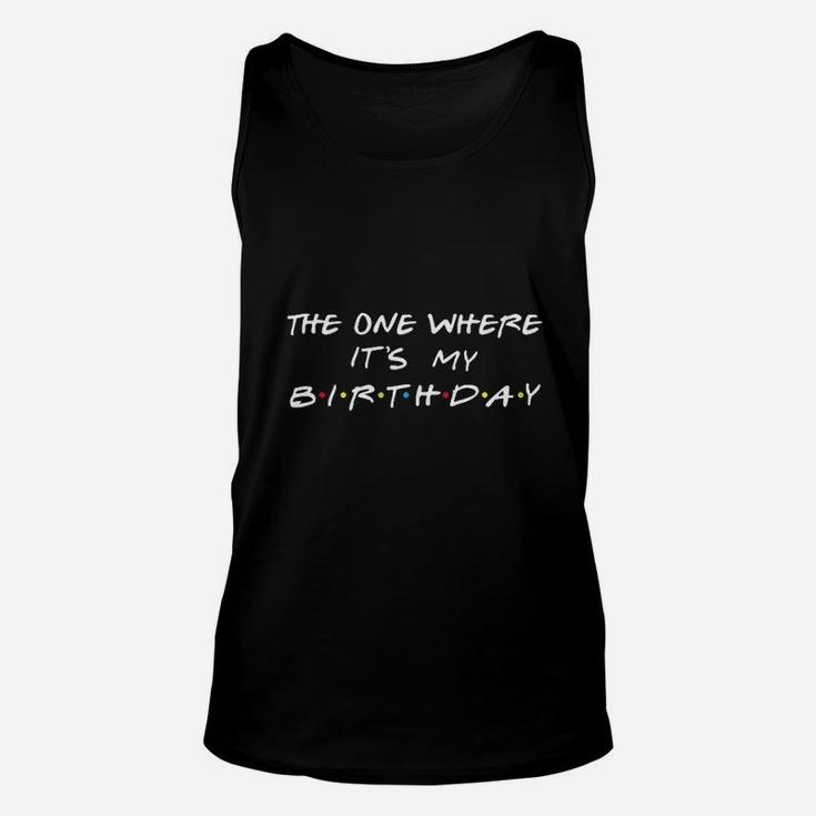 The One Where It Is My Birthday Unisex Tank Top