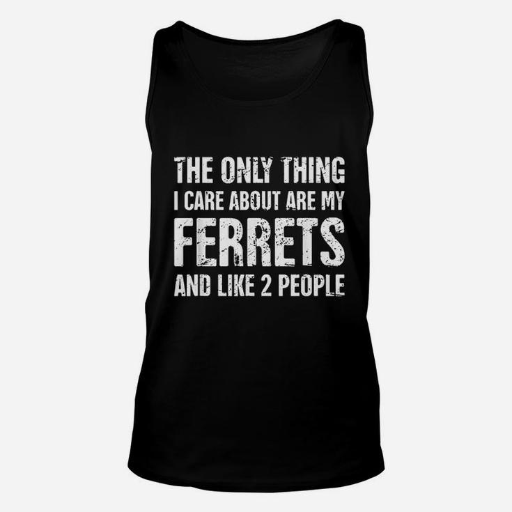 The Only Thing I Care About Are My Ferrets And Like 2 People Unisex Tank Top