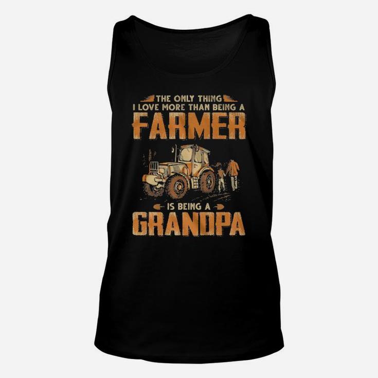 The Only Thing I Love More Than Being A Farmer Is Being A Grandpa Unisex Tank Top