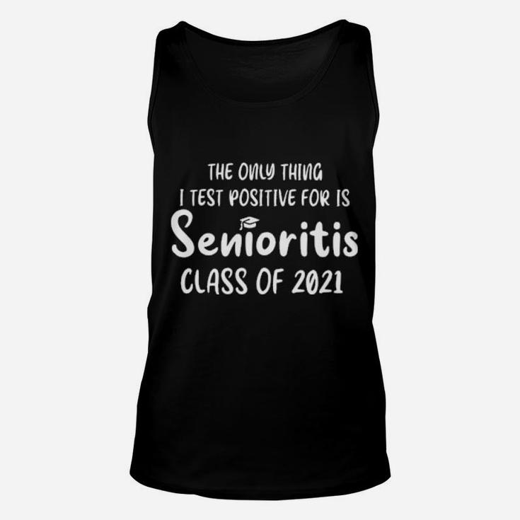 The Only Thing I Test Positive For I Senioritis Class Of Me Unisex Tank Top