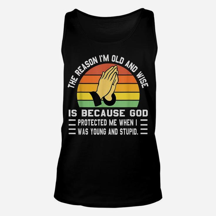The Reason I'm Old And Wise Is Because God Protected Me Unisex Tank Top