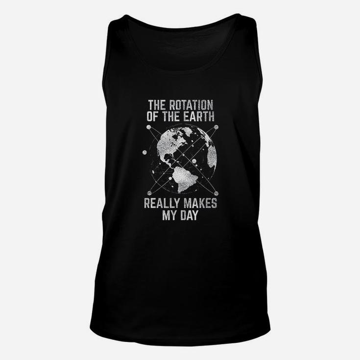 The Rotation Of The Earth Really Makes My Day Science Unisex Tank Top