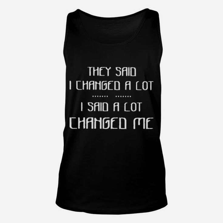 The Said I Changed A Lot Unisex Tank Top