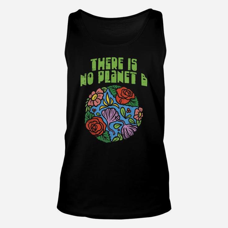 Theres Is No Planet B Shirt Save Floral Earth Ecology Flower Unisex Tank Top