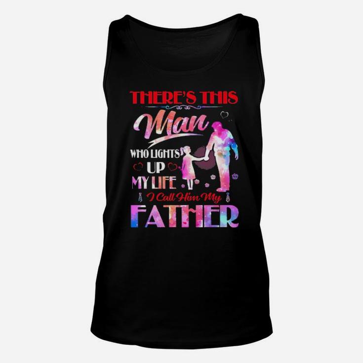 There's This Man Who Lights Up My Life I Call Him My Father Unisex Tank Top