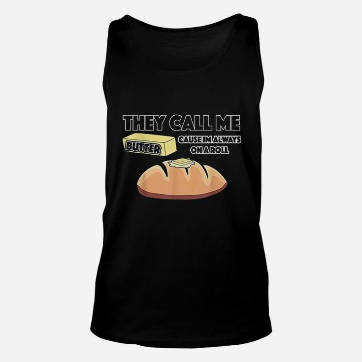 They Call Me Butter Cause Im Always On A Roll Bread Unisex Tank Top