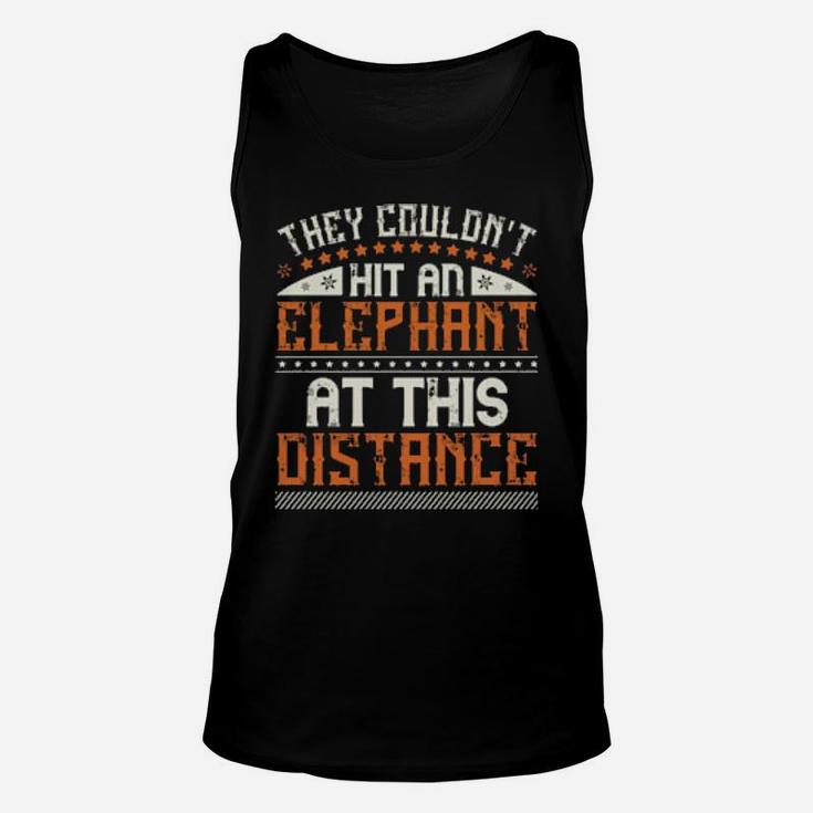 They Couldnt Hit An Elephant At This Distance Unisex Tank Top