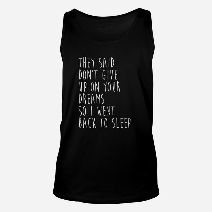They Said Dont Give Up On Your Dreams So I Went Back To Unisex Tank Top