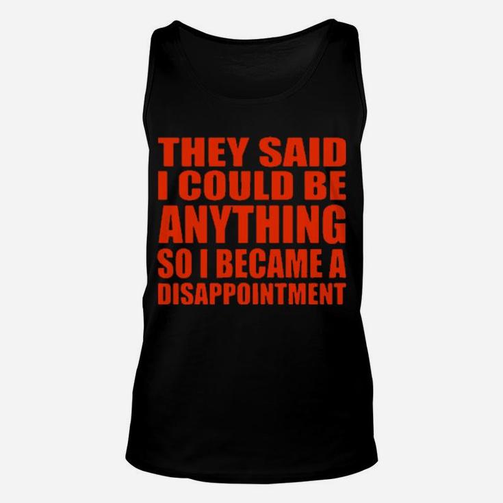 They Said I Could Be Anything So I Became A Disappointment Unisex Tank Top