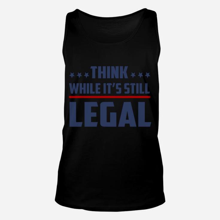 Think While It's Still Legal Funny Unisex Tank Top