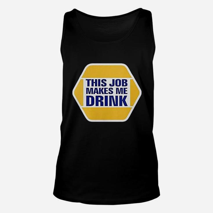 This Job Makes Me Drink Unisex Tank Top