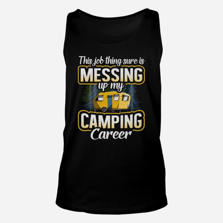 This Job Thing Sure Is Messing Up My Camping Career Outdoors Unisex Tank Top