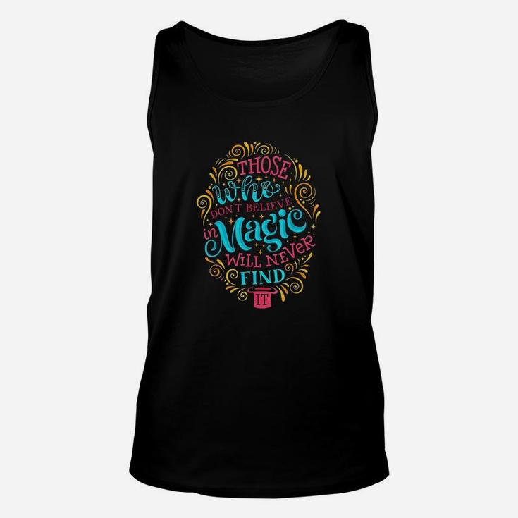 Those Who Dont Believe In Magic Will Never Find It Unisex Tank Top