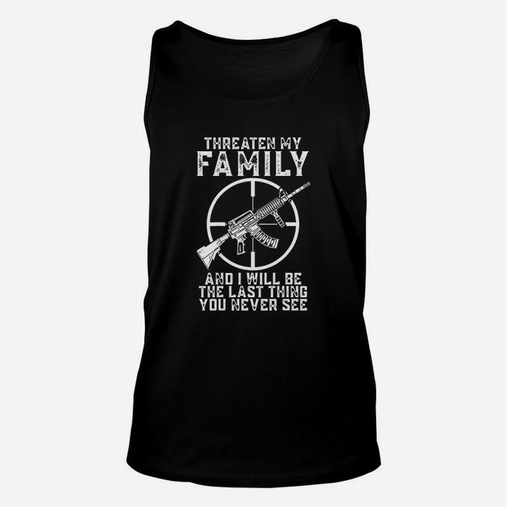 Threaten My Family And I Will Be The Last Thing You Never See Unisex Tank Top