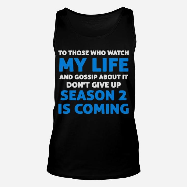 To Those Who Watch My Life And Gossip About It Dont Give Up Unisex Tank Top