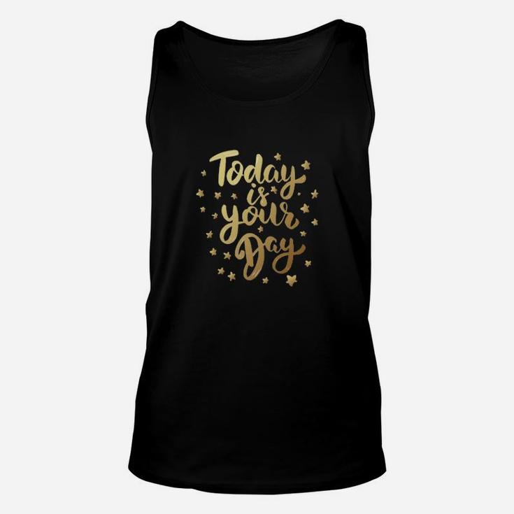 Today Is Your Day Unisex Tank Top